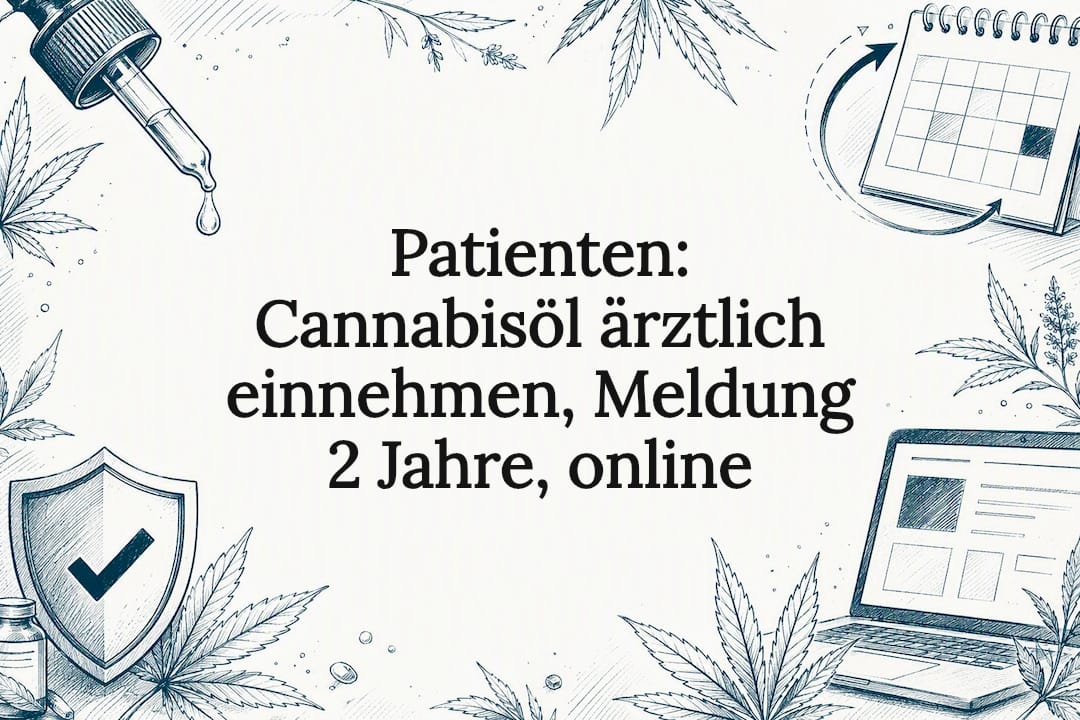 Cannabisöl unter ärztlicher Aufsicht: Meldepflicht und sichere Anwendung